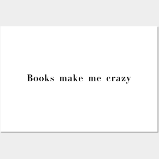 Books Make Me Crazy for book lovers! Posters and Art